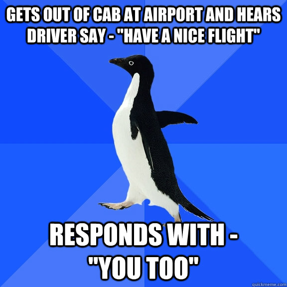 Gets out of cab at airport and hears driver say - 
