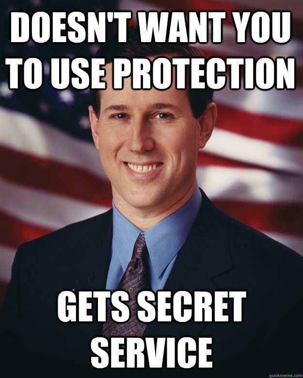 Doesn't want you to use protection Gets Secret Service - Doesn't want you to use protection Gets Secret Service  Rick Santorum