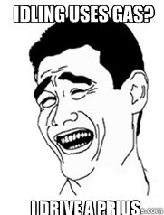 Idling uses gas? I drive a Prius  Yao meme