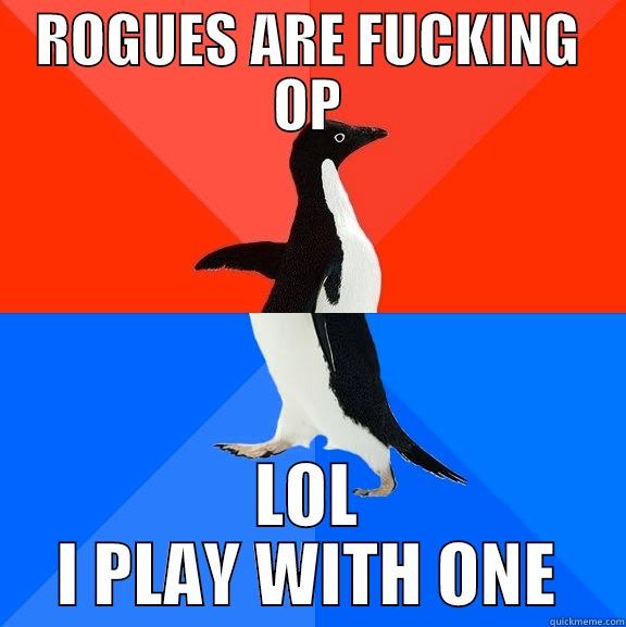 ROGUES ARE FUCKING OP LOL I PLAY WITH ONE Socially Awesome Awkward Penguin