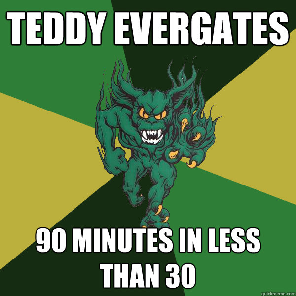 teddy evergates 90 minutes in less than 30  Green Terror