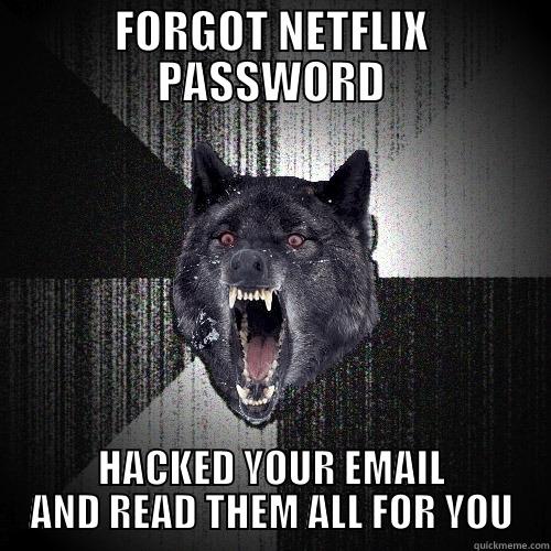 FORGOT NETFLIX PASSWORD HACKED YOUR EMAIL AND READ THEM ALL FOR YOU Insanity Wolf