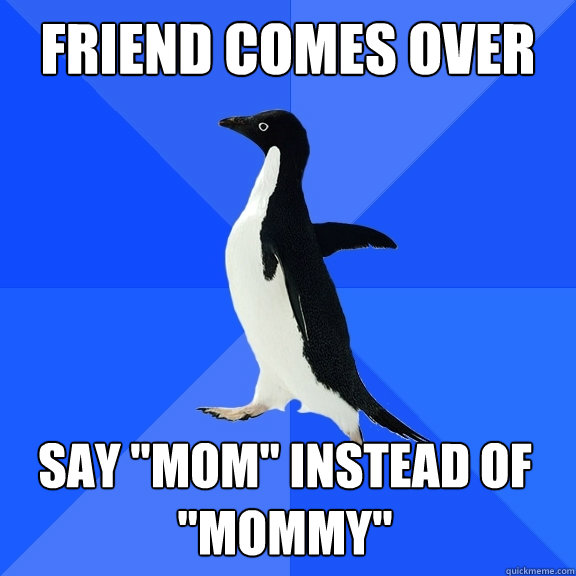 Friend comes over Say 