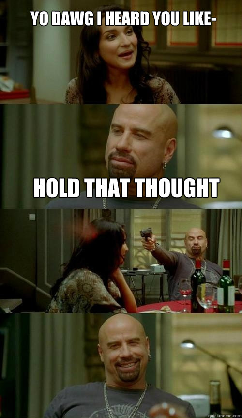 yo dawg i heard you like- hold that thought  Skinhead John