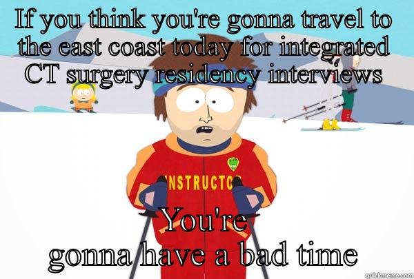 IF YOU THINK YOU'RE GONNA TRAVEL TO THE EAST COAST TODAY FOR INTEGRATED CT SURGERY RESIDENCY INTERVIEWS YOU'RE GONNA HAVE A BAD TIME Super Cool Ski Instructor