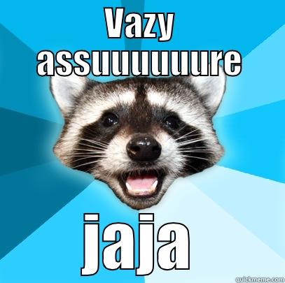 Assuuuuuure jaja !! - VAZY ASSUUUUUURE JAJA, OR I KILL YOU Lame Pun Coon