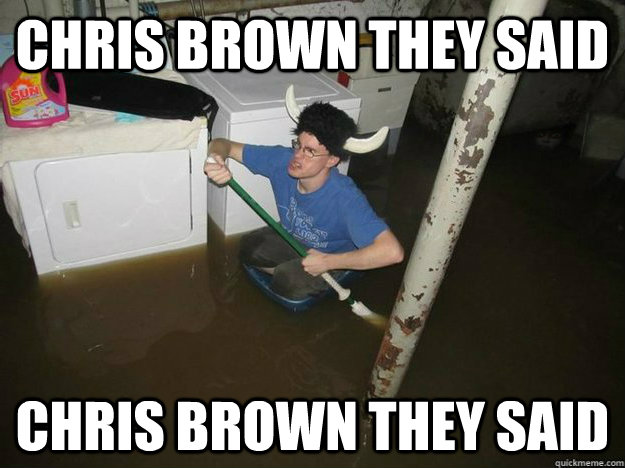 Chris Brown they said Chris Brown they said  Fixd The Laundry They Said