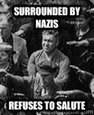 Surrounded by Nazis Refuses to Salute  