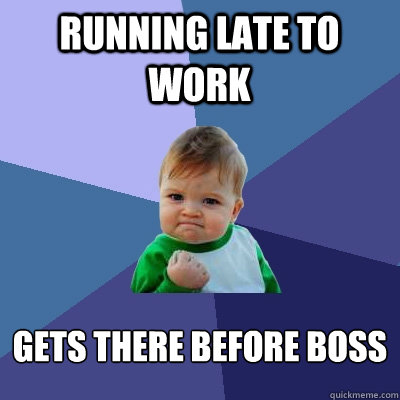 Running Late To Work gets there before boss  Success Kid