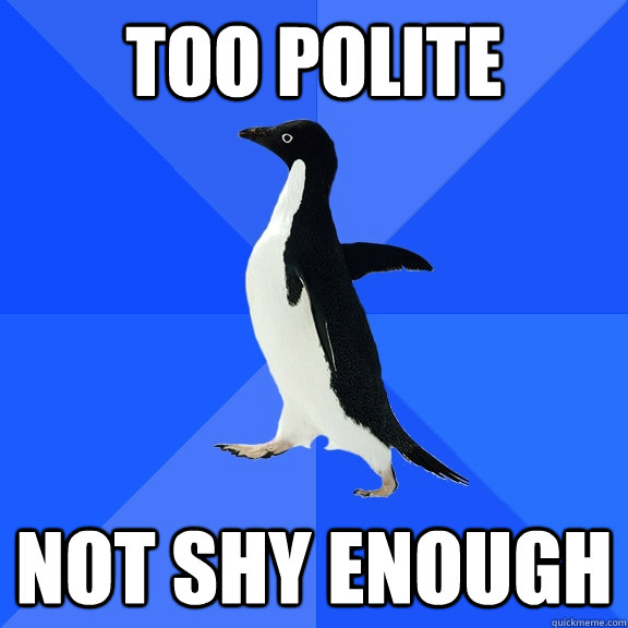Too Polite Not Shy Enough  Socially Awkward Penguin