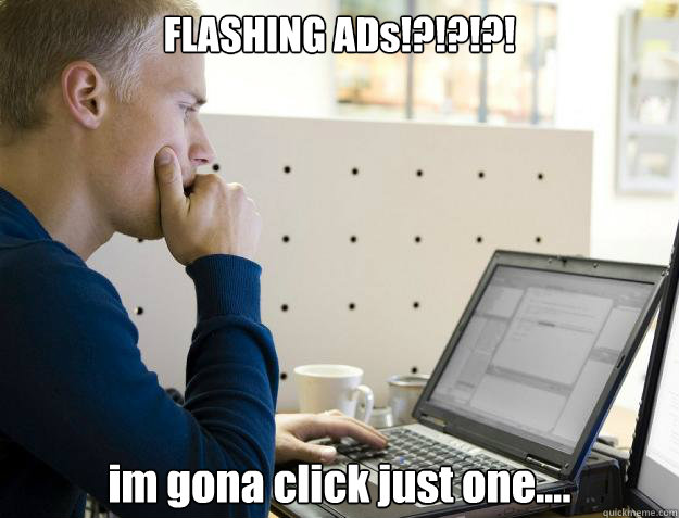 FLASHING ADs!?!?!?! im gona click just one....  Programmer