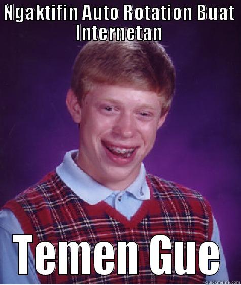 NGAKTIFIN AUTO ROTATION BUAT INTERNETAN TEMEN GUE Bad Luck Brian