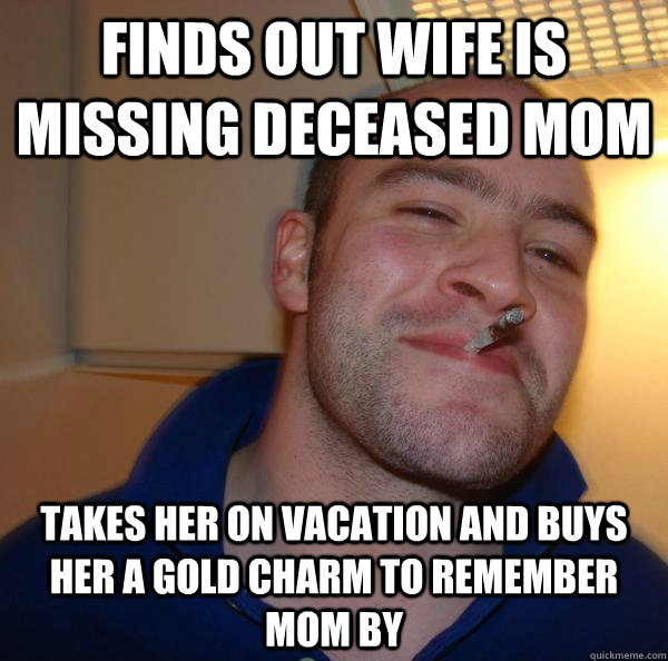 finds out wife is missing deceased mom takes her on vacation and buys her a gold charm to remember mom by - finds out wife is missing deceased mom takes her on vacation and buys her a gold charm to remember mom by  Misc