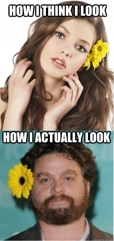 HOW I THINK I LOOK HOW I ACTUALLY LOOK - HOW I THINK I LOOK HOW I ACTUALLY LOOK  Misc