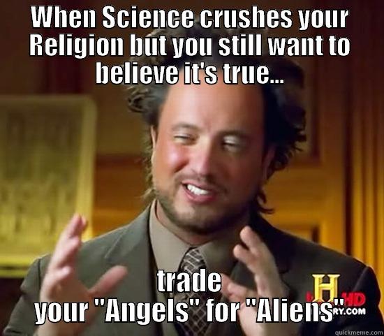 WHEN SCIENCE CRUSHES YOUR RELIGION BUT YOU STILL WANT TO BELIEVE IT'S TRUE... TRADE YOUR 