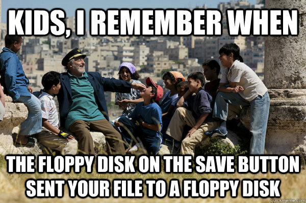 Kids, I remember When the floppy disk on the save button sent your file to a floppy disk  Old man from the 90s
