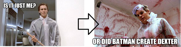 Is it just me? Or did batman create dexter  