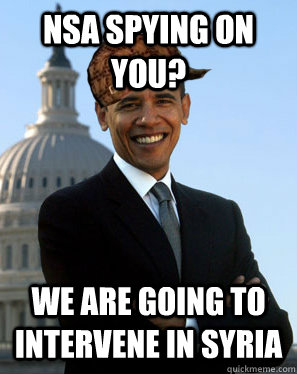 NSA spying on you? We are going to intervene in Syria  Scumbag Obama