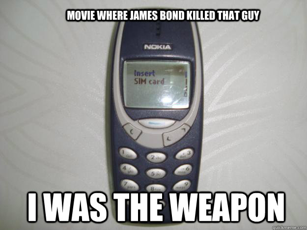 Movie where James Bond killed that guy I was the weapon  nokia 3310