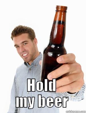 HOLD MY BEER Misc