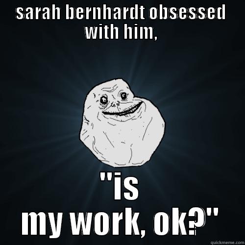 SARAH BERNHARDT OBSESSED WITH HIM, 