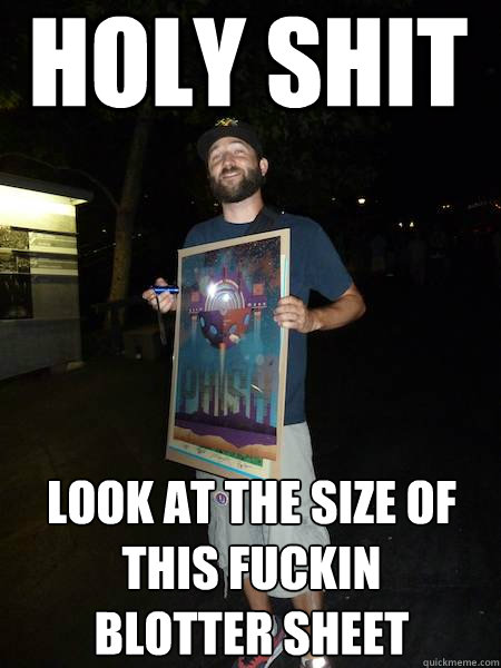 holy shit look at the size of this fuckin
blotter sheet - holy shit look at the size of this fuckin
blotter sheet  Scumbag AW