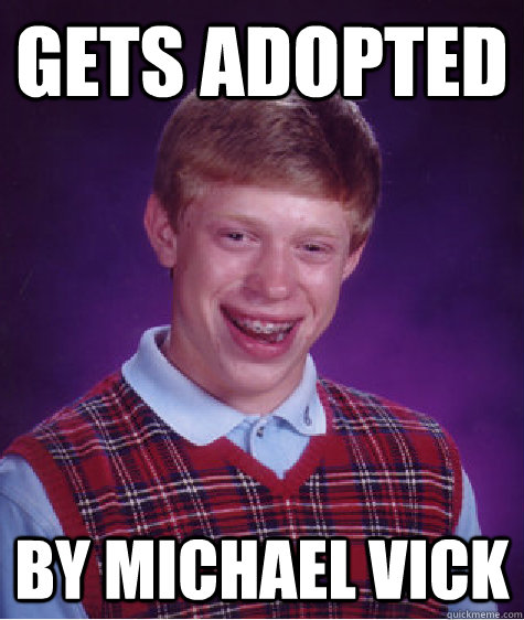 Gets Adopted By Michael Vick  Bad Luck Brian