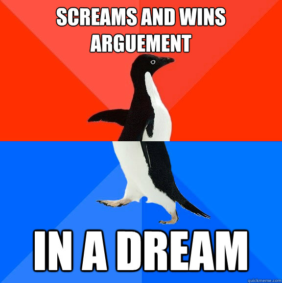 Screams and wins arguement In a dream  Socially Awesome Awkward Penguin