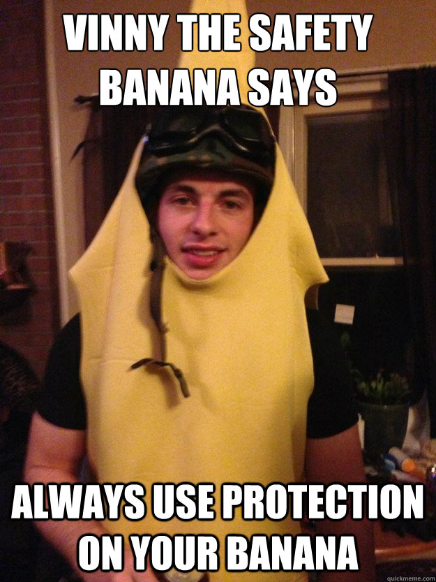 Vinny The Safety Banana Says Always use protection on your banana - Vinny The Safety Banana Says Always use protection on your banana  Vinny the Safety Banana