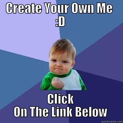 Create Own Meme  - CREATE YOUR OWN ME  :D CLICK ON THE LINK BELOW Success Kid