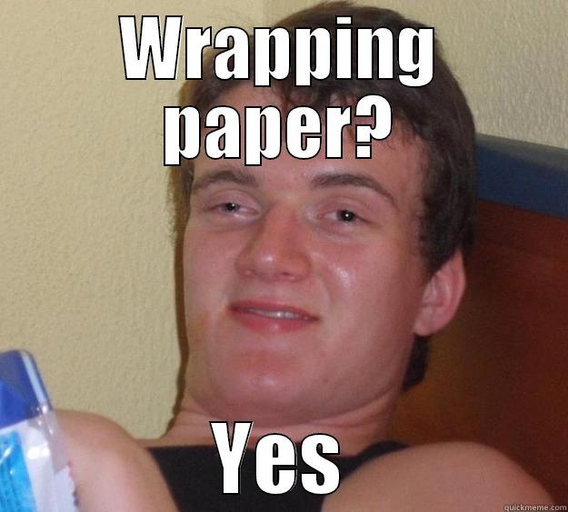 WRAPPING PAPER? YES 10 Guy