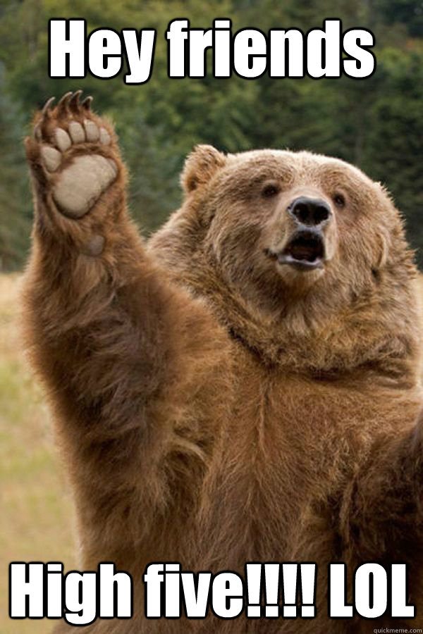 Hey friends High five!!!! LOL  Teddy Bear High Five