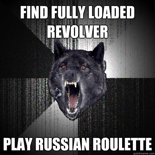 FIND FULLY loaded revolver play russian roulette  Insanity Wolf bangs Courage Wolf