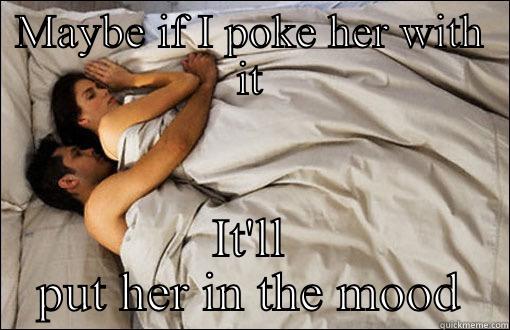 MAYBE IF I POKE HER WITH IT IT'LL PUT HER IN THE MOOD spooning couple