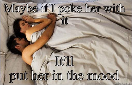 MAYBE IF I POKE HER WITH IT IT'LL PUT HER IN THE MOOD spooning couple