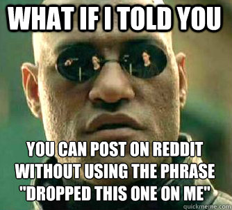 what if i told you you can post on reddit without using the phrase 