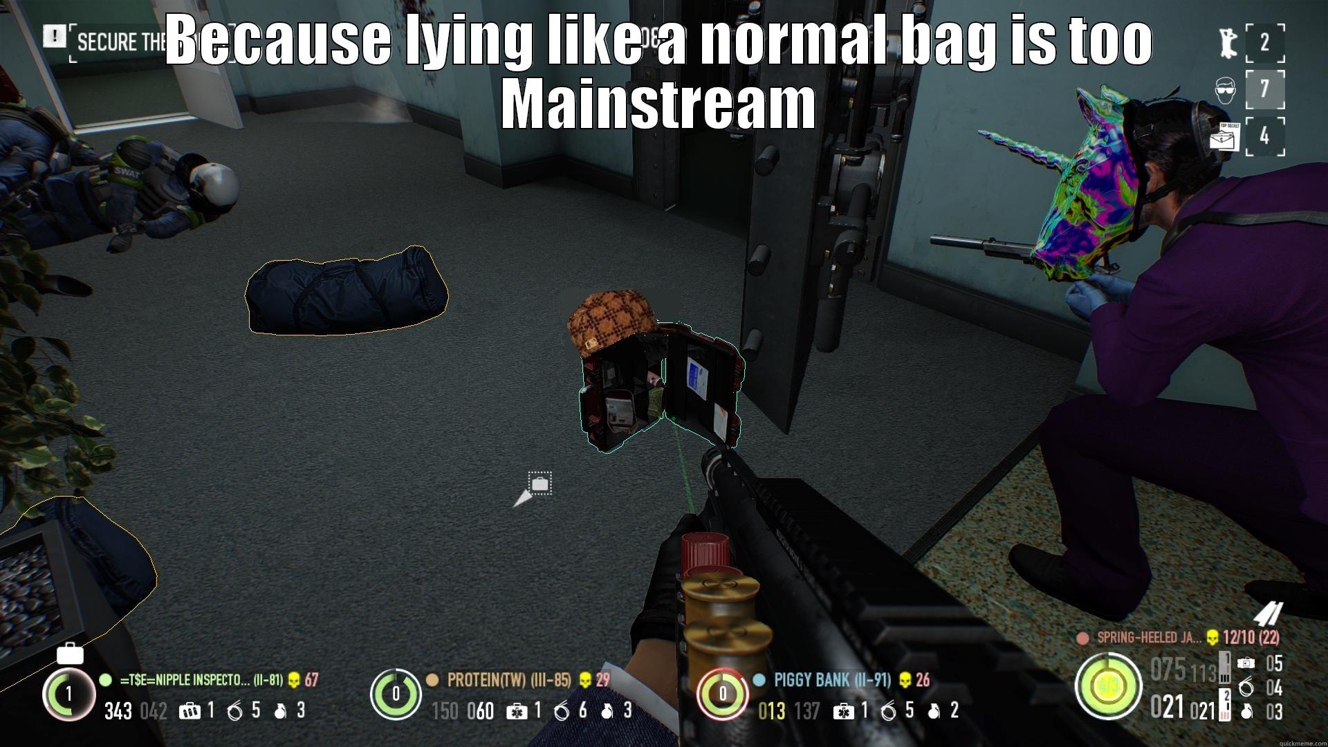 BECAUSE LYING LIKE A NORMAL BAG IS TOO MAINSTREAM  Misc