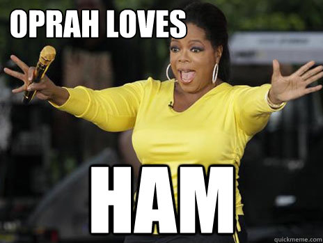 Oprah loves Ham  Oprah Loves Ham