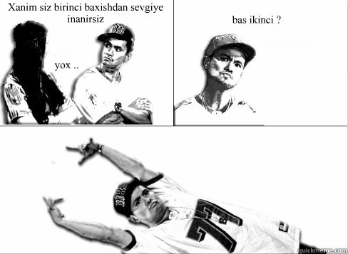 Xanim siz birinci baxishdan sevgiye inanirsiz yox .. bas ikinci ?   - Xanim siz birinci baxishdan sevgiye inanirsiz yox .. bas ikinci ?    Pick Up Line Boy Significant Figures