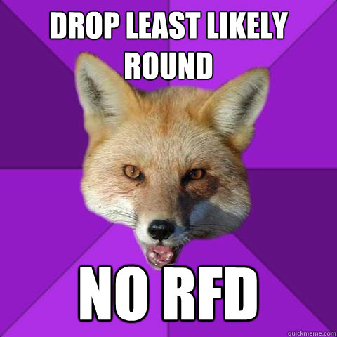 Drop Least Likely Round No RFD  Forensics Fox