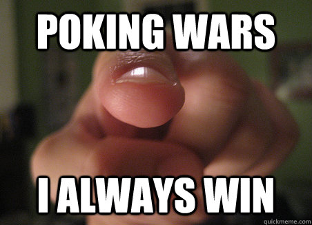 POKING WARS I ALWAYS WIN  