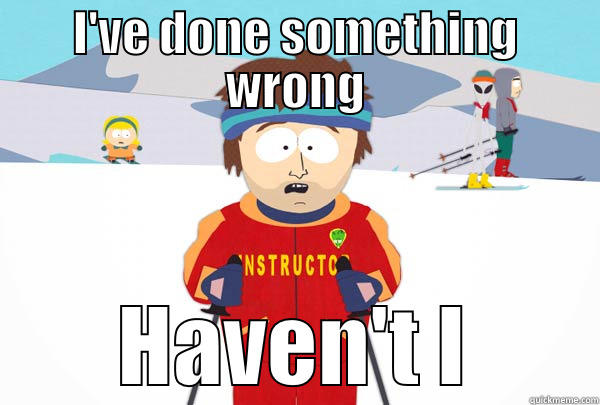 I'VE DONE SOMETHING WRONG HAVEN'T I Super Cool Ski Instructor