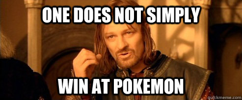 One Does Not Simply Win At Pokemon  One Does Not Simply