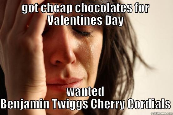 GOT CHEAP CHOCOLATES FOR VALENTINES DAY WANTED BENJAMIN TWIGGS CHERRY CORDIALS First World Problems