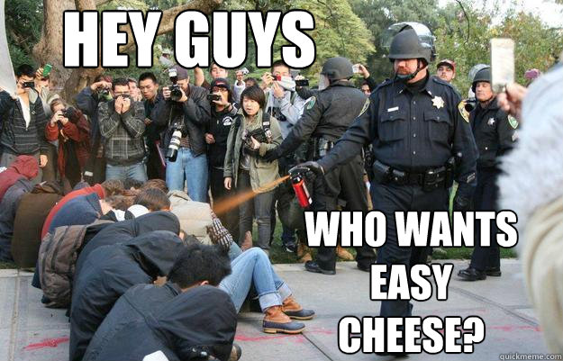 Hey Guys Who wants easy cheese? - Hey Guys Who wants easy cheese?  Pimp Pepper Spray Cop