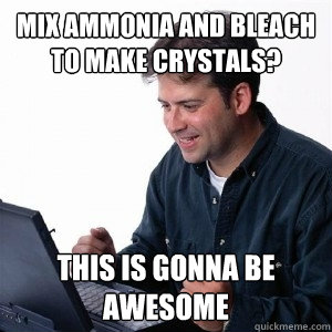 mix Ammonia and Bleach to make crystals? This is gonna be awesome - mix Ammonia and Bleach to make crystals? This is gonna be awesome  Lonely Computer Guy