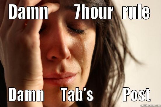 DAMN         7HOUR   RULE DAMN      TAB'S           POST First World Problems