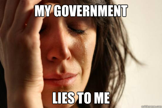 My government lies to me  First World Problems