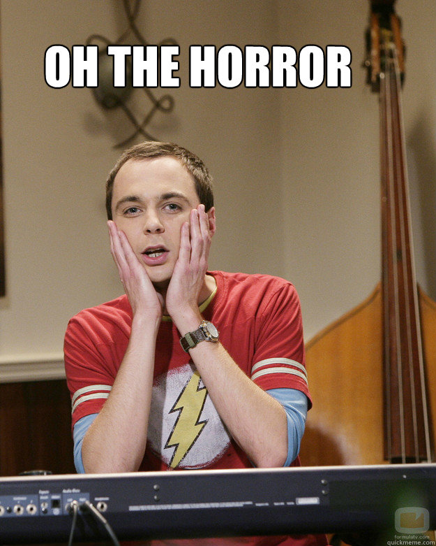 OH THE Horror - OH THE Horror  Surprised Sheldon Cooper