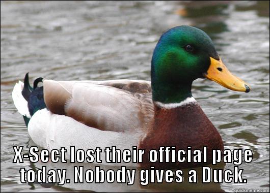  X-SECT LOST THEIR OFFICIAL PAGE TODAY. NOBODY GIVES A DUCK. Actual Advice Mallard
